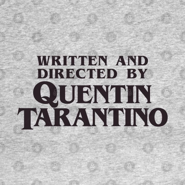 Written and Directed by Quentin Tarantino by DoctorTees